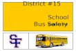 District #15 School Bus Safety Grades 4-8. Know the Bus Rules! RESPECT SELF –Stay out of the bus danger zone. –When riding the bus, remain seated at all