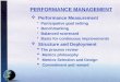 PERFORMANCE MANAGEMENT  Performance Measurement Participative goal setting Benchmarking Balanced scorecard Basis for continuous improvements  Structure