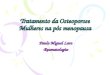 Tratamento da Osteoporose Mulheres na pós menopausa Paula Miguel Lara -Reumatologia-