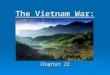 The Vietnam War: Chapter 22. Timeline: What’s Happening?  United States:  1965 – first major US combat units arrive in Vietnam  1968 – RFK and MLK