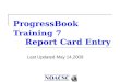 ProgressBook Training 7 Report Card Entry Last Updated May 14,2009