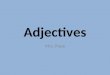 Adjectives Mrs. Pope. What are Adjectives? Adjectives are modifiers. They modify nouns or pronouns. This means they change the image of a noun or pronoun
