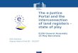 The e-Justice Portal and the interconnection of land registers – state of play ELRA General Assembly 16 May Barcelona Dick Heimans Deputy Head of Unit