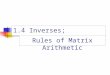 1.4 Inverses; Rules of Matrix Arithmetic. Properties of Matrix Operations For real numbers a and b,we always have ab=ba, which is called the commutative