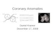 Coronary Anomalies Daniel Kramer December 17, 2008
