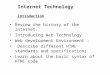 Internet Technology Introduction Review the history of the Internet, Introducing Web Technology Web development Environment : Describe different HTML standards
