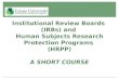 Institutional Review Boards (IRBs) and Human Subjects Research Protection Programs (HRPP) A SHORT COURSE