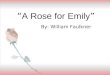 “ A Rose for Emily ” By: William Faulkner. William Faulkner (1897-1962)