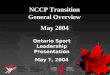 NCCP Transition General Overview May 2004 Ontario Sport Leadership Presentation May 7, 2004