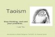 Taoism Stop thinking, and end your problems. —Lao Tzu Introduction to World Religions Fall 2007 Dr. Hannah Schell