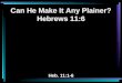 Can He Make It Any Plainer? Hebrews 11:6 Heb. 11:1-6