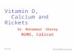 9/21/10 Vitamin D, Calcium and Rickets Dr. Mohammad Shareq MIMS, Calicut
