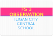 ILIGAN CITY CENTRAL SCHOOL NASLIA SANGGOYOD FS 3 OBSERVATION