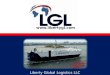 Liberty Global Logistics LLC. About us… Liberty Global Logistics LLC (LGL) is a United States based multi-modal transportation and logistics company that