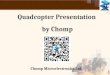 1 Quadcopter Presentation by Chomp Chomp Microelectronics Ltd