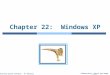 Silberschatz, Galvin and Gagne ©2009 Operating System Concepts – 8 th Edition, Chapter 22: Windows XP