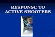 1 RESPONSE TO ACTIVE SHOOTERS 2 Instructor Introductions