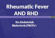 Rheumatic Fever AND RHD Dr.Abdulelah Mobeirek(FRCPc)