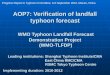 AOP7: Verification of landfall typhoon forecast WMO Typhoon Landfall Forecast Demonstration Project (WMO-TLFDP) Leading institutions: Shanghai Typhoon