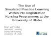 The Use of Simulated Practice Learning Within Pre-Registration Nursing Programmes at the University of Ulster Brian McFetridge Lecturer in Nursing School