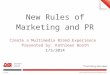 New Rules of Marketing and PR Create a Multimedia Brand Experience Presented by: Kathleen Booth 1/5/2014