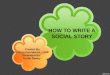 HOW TO WRITE A SOCIAL STORY Created By: Teressa Feierabend, LSSP Presented By: Trudie Dewey