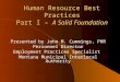 Human Resource Best Practices Part I – A Solid Foundation Presented by John M. Cummings, PHR Personnel Director Employment Practices Specialist Montana