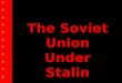 The Soviet Union Under Stalin. Today’s Standard 10.7 Students analyze the rise of totalitarian governments after World War I. Explain the rise of Stalin