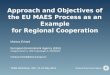 Approach and Objectives of the EU MAES Process as an Example for Regional Cooperation Markus Erhard European Environment Agency (EEA) Kongens Nytorv 6,