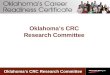 Oklahoma’s CRC Research Committee. Research Committee Membership Kelly Arrington – Dept. of Career & Tech Ed. Stephanie Curtis – State Dept. of Ed. Susan