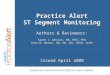 Issued April 2008 Authors & Reviewers: Karen L Johnson, RN, MSN, PhD Kate M. Moore, RN, MS, ND, CCRN, ACNP Practice Alert ST Segment Monitoring