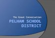 The Great Conversation. The Pelham School District continues to prepare our students for success by delivering innovative, high-quality academic programs
