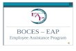 BOCES – EAP Employee Assistance Program. Nurturing Caring Supportive Licensed mental health professionals Quality professional services in a confidential