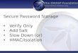 The OWASP Foundation  Secure Password Storage Verify Only Add Salt Slow Down (or) HMAC/Isolation