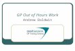 GP Out of Hours Work Andrew Baldwin. Getting started In a GP/ITP post, or as an ST3, you are required to undertake a total of 24 hours OoH work for each