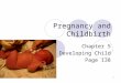 Pregnancy and Childbirth Chapter 5 The Developing Child Page 138 1