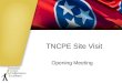 TNCPE Site Visit Opening Meeting. Site Visit Agenda Introductions What is TNCPE? Where we are in the process Site visit expectations Confidentiality and