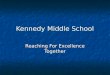 Kennedy Middle School Reaching For Excellence Together