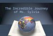 The Incredible Journey of Ms. Sylvia. Ms. Sylvia 2041 National Teacher of the Year