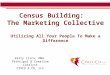 Census Building: The Marketing Collective Utilizing All Your People To Make a Difference Patty Cisco, MBA Principal & Creative Catalyst CISCO & CO, LLC