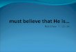 Matthew 7:13-14. Hebrews 11:6 and without faith it is impossible to be well-pleasing unto Him; for he that cometh to God must believe that He is, and