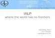 IALP where the world has no frontiers Mara Behlau, Brazil IALP President mbehlau@uol.com.br