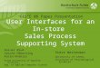 User Interfaces for an In-store Sales Process Supporting System Rainer Blum Sascha Häberling Karim Khakzar Fulda University of Applied Sciences, Dep. of
