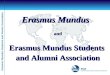 Erasmus Mundus Students and Alumni Association Erasmus Mundus and Erasmus Mundus Students and Alumni Association