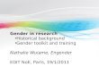 Gender in research Historical background Gender toolkit and training Nathalie Wuiame, Engender EDIT NoE, Paris, 19/1/2011