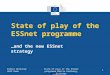 Eurostat State of play of the ESSnet programme …and the new ESSnet strategy ESSnet Workshop 2012 Rome State of play of the ESSnet programme Martin Karlberg,