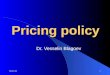 12/10/20141 Pricing policy Dr. Vesselin Blagoev. 12/10/20142 Pricing methods Cost Competition Marketing Pricing methods