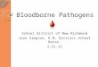 Bloodborne Pathogens School District of New Richmond Joan Simpson, R.N, District School Nurse. 2-21-12