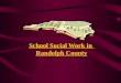 School Social Work in Randolph County. Community School Family Students School Social Workers: Connecting Schools, Students, Families & Communities