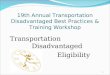 19th Annual Transportation Disadvantaged Best Practices & Training Workshop Transportation Disadvantaged Eligibility 1